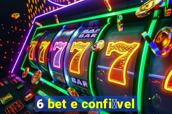 6 bet e confi谩vel